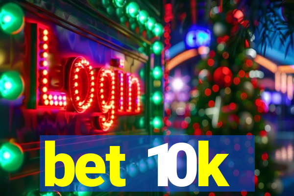 bet 10k