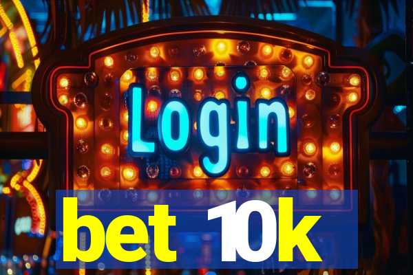 bet 10k