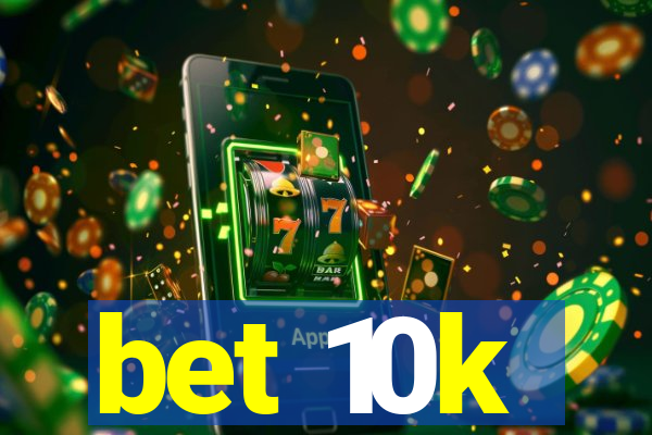 bet 10k