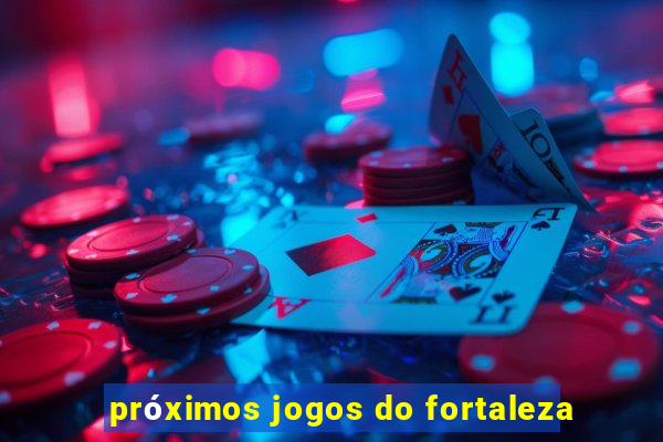 próximos jogos do fortaleza