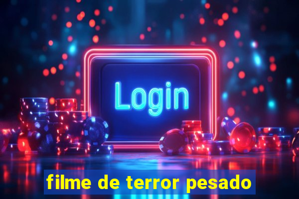 filme de terror pesado