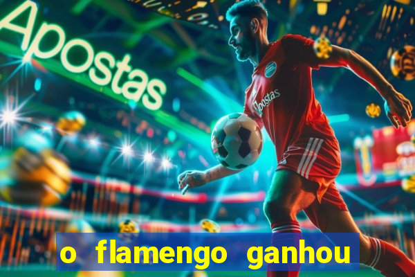 o flamengo ganhou ou perdeu hoje