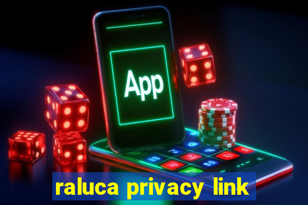 raluca privacy link