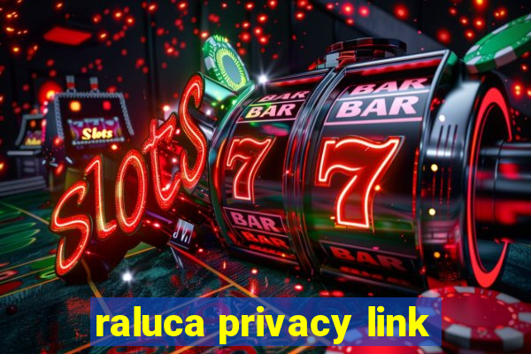 raluca privacy link