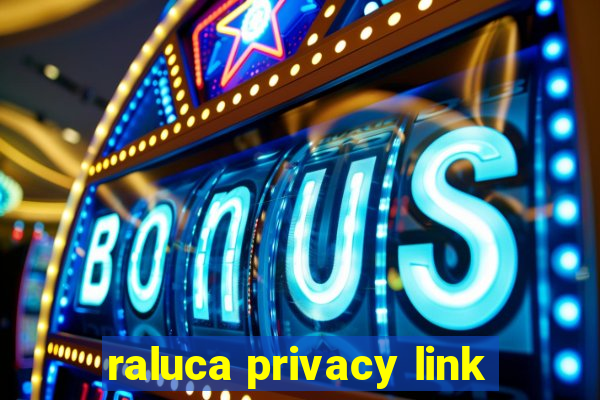 raluca privacy link