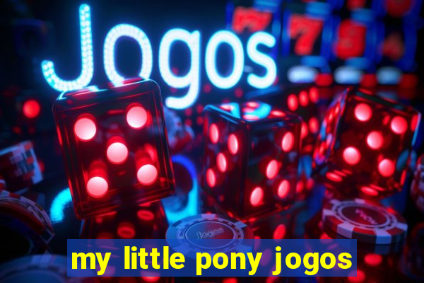 my little pony jogos