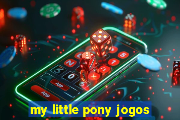 my little pony jogos