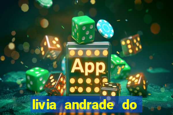 livia andrade do silvio santos nua