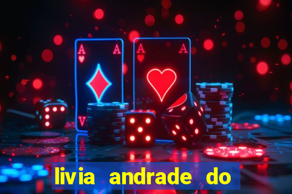 livia andrade do silvio santos nua