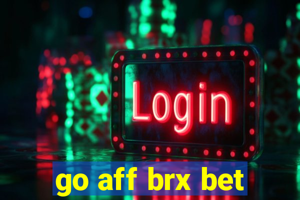 go aff brx bet