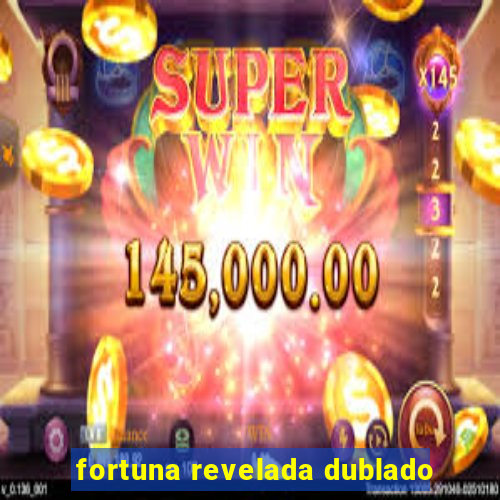 fortuna revelada dublado