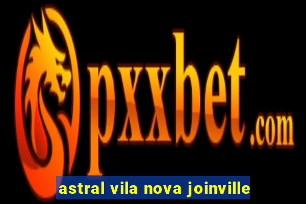 astral vila nova joinville