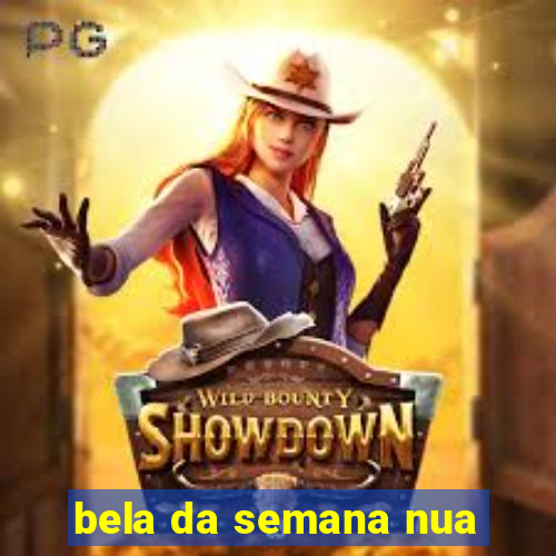 bela da semana nua