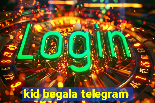 kid begala telegram