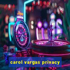 carol vargas privacy