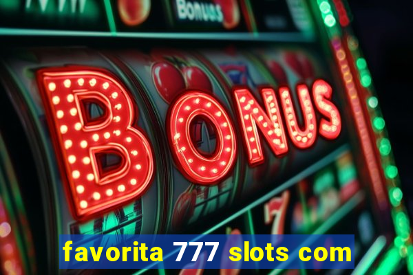 favorita 777 slots com