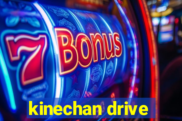 kinechan drive