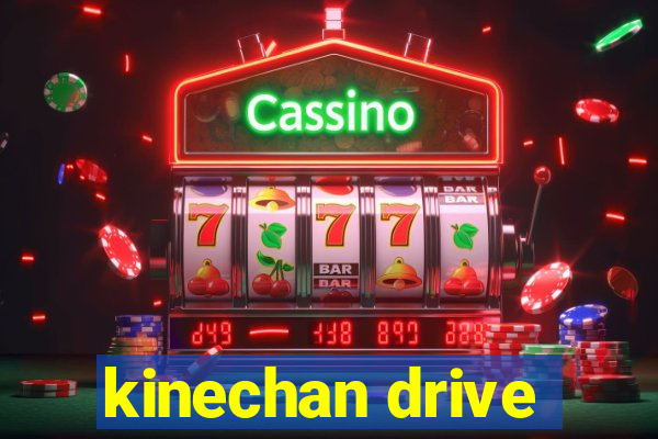 kinechan drive