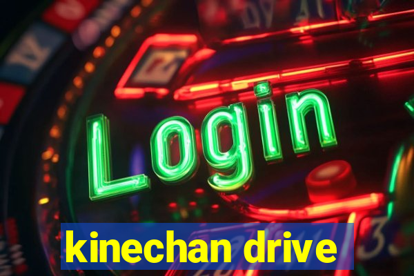 kinechan drive