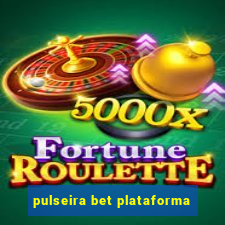 pulseira bet plataforma