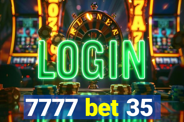 7777 bet 35