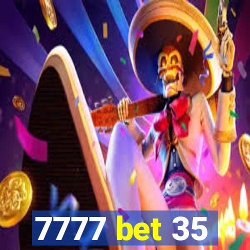 7777 bet 35