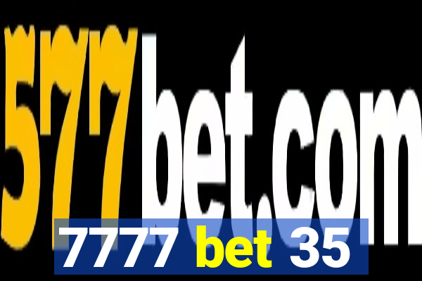 7777 bet 35