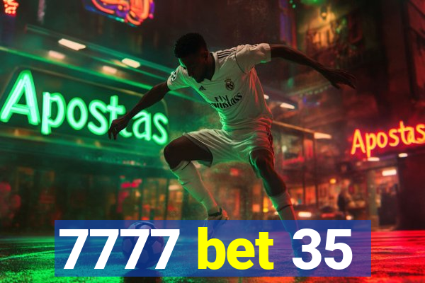 7777 bet 35