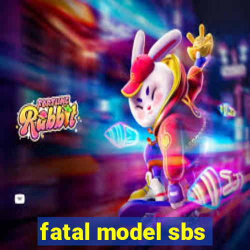 fatal model sbs