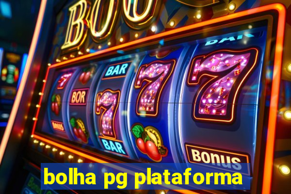 bolha pg plataforma