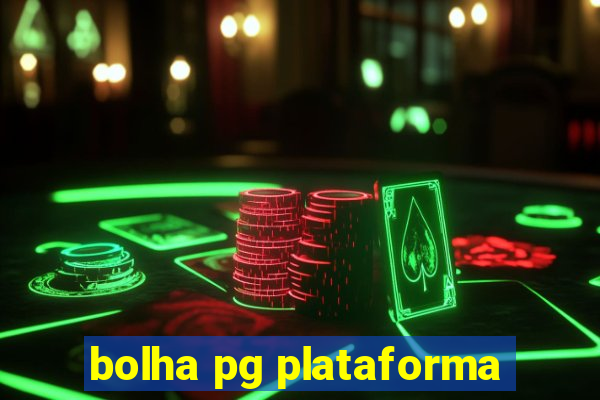 bolha pg plataforma