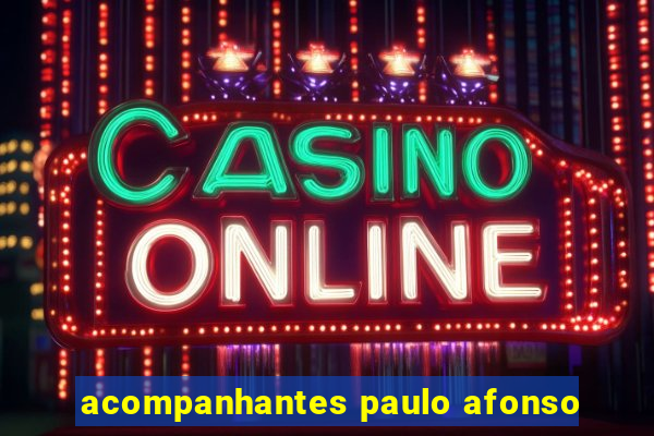 acompanhantes paulo afonso