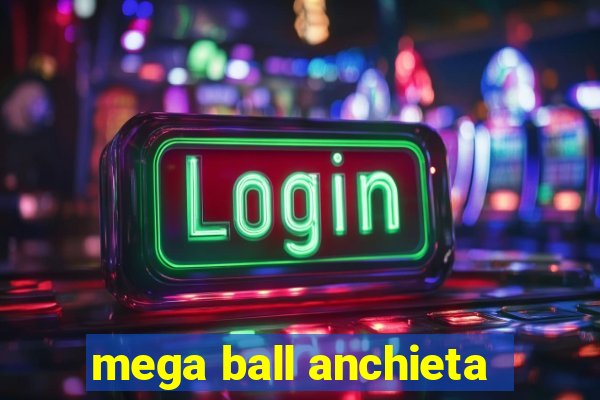 mega ball anchieta