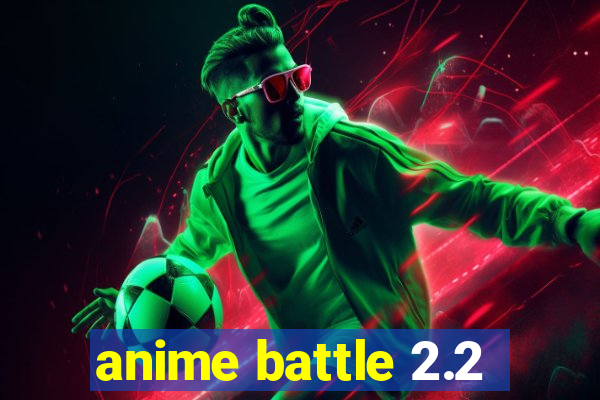 anime battle 2.2