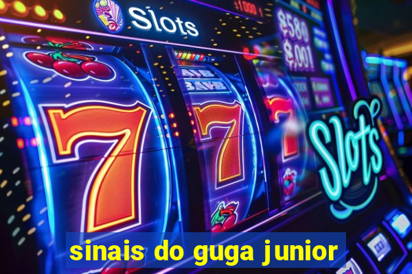 sinais do guga junior