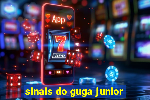 sinais do guga junior