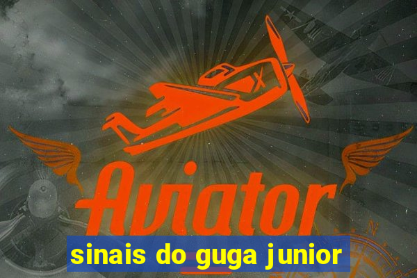 sinais do guga junior