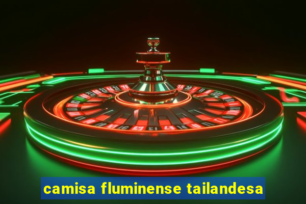 camisa fluminense tailandesa