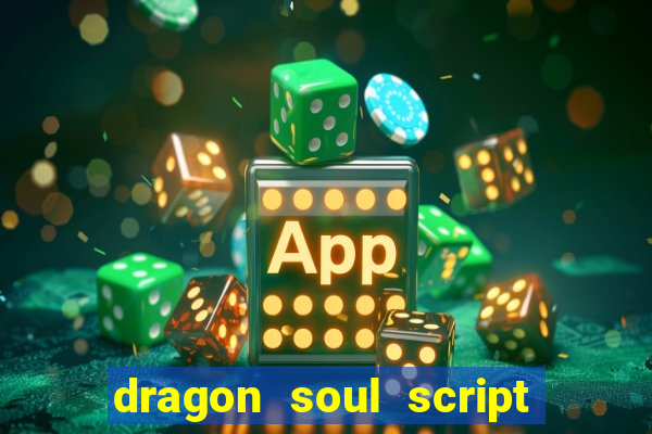 dragon soul script no key