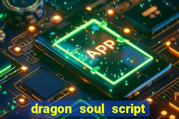 dragon soul script no key