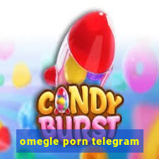 omegle porn telegram