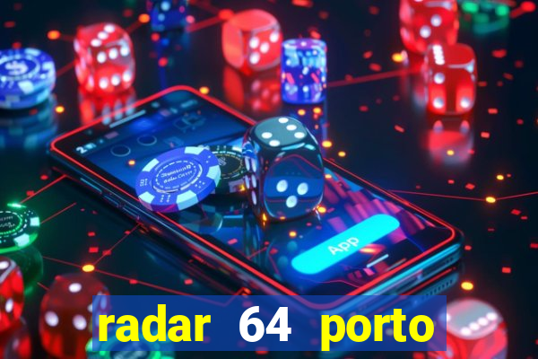 radar 64 porto seguro hoje