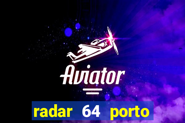 radar 64 porto seguro hoje