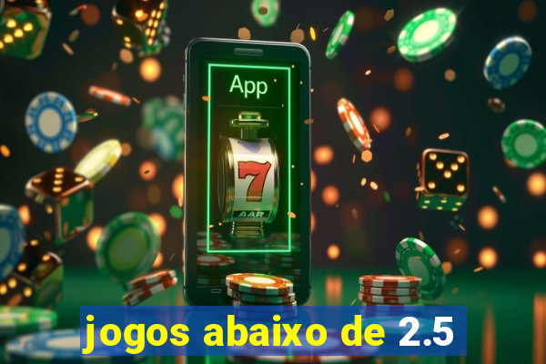 jogos abaixo de 2.5