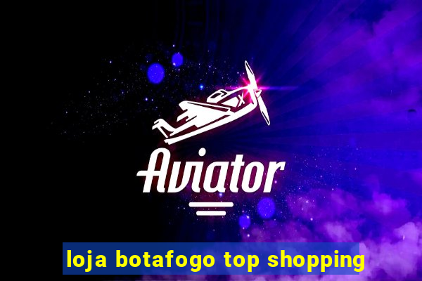 loja botafogo top shopping