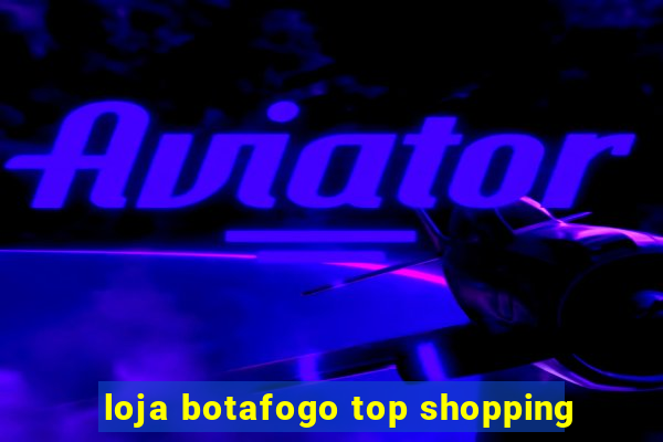 loja botafogo top shopping