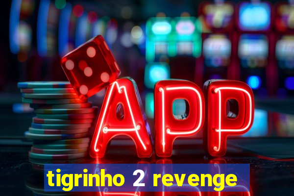 tigrinho 2 revenge