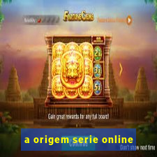 a origem serie online