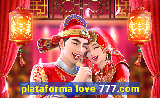 plataforma love 777.com