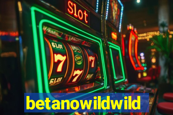 betanowildwild